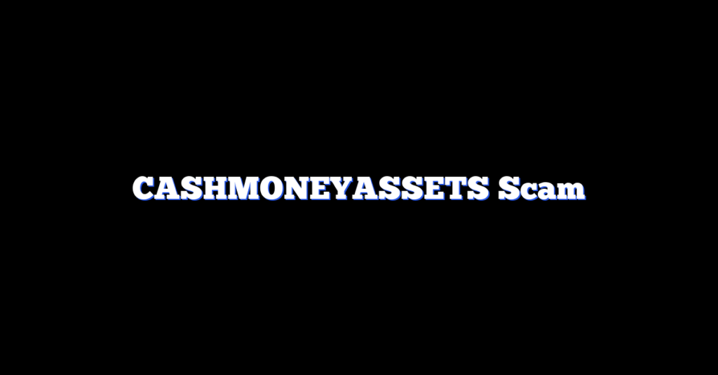 CASHMONEYASSETS Scam