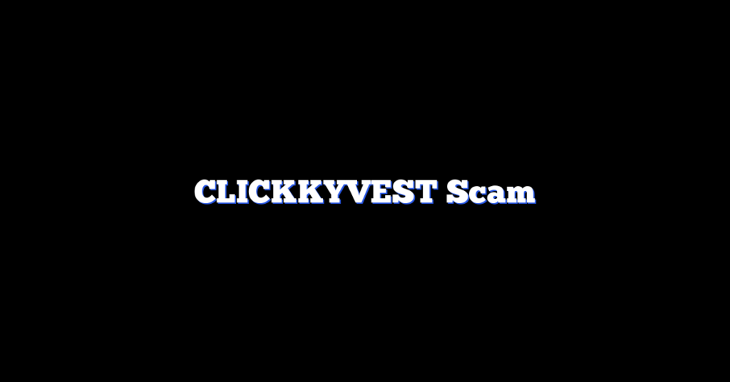 CLICKKYVEST Scam