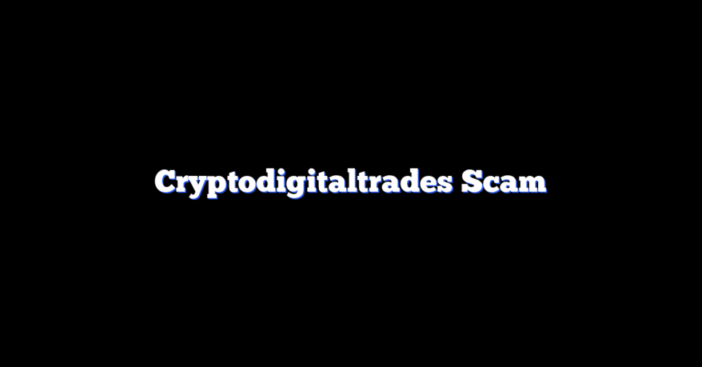 Cryptodigitaltrades Scam