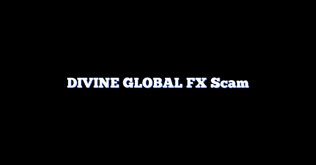 DIVINE GLOBAL FX Scam