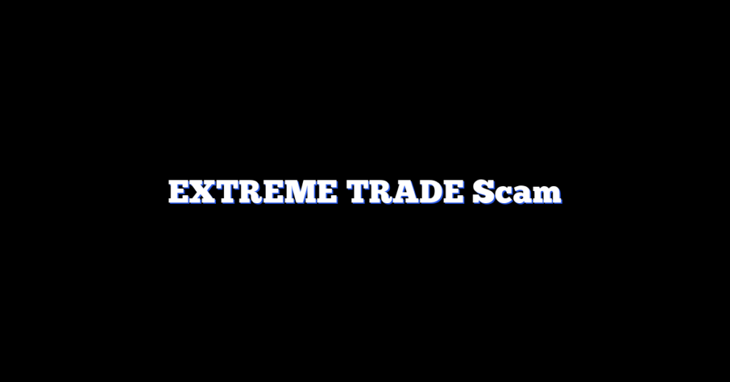 EXTREME TRADE Scam