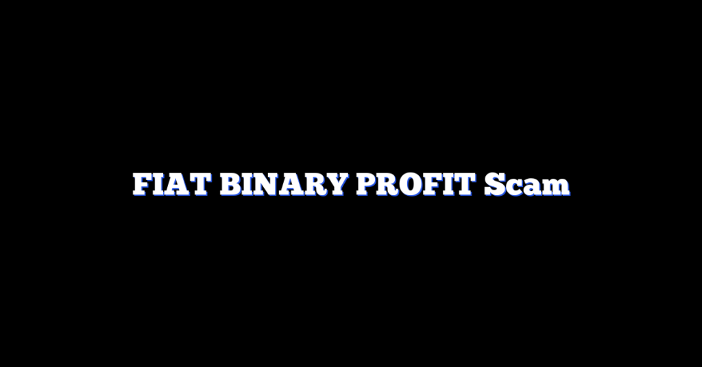 FIAT BINARY PROFIT Scam