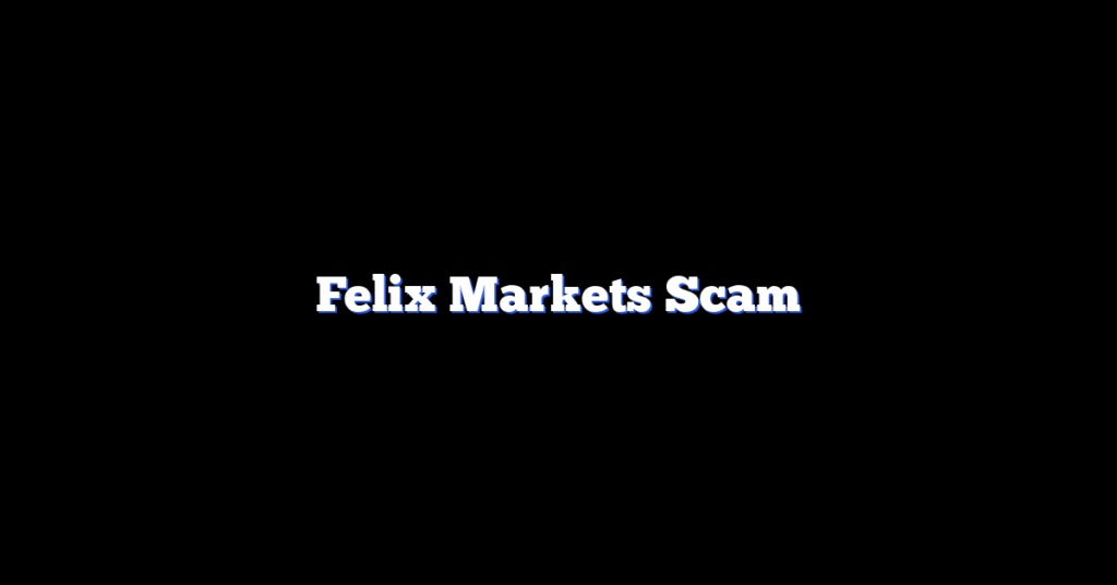 Felix Markets Scam