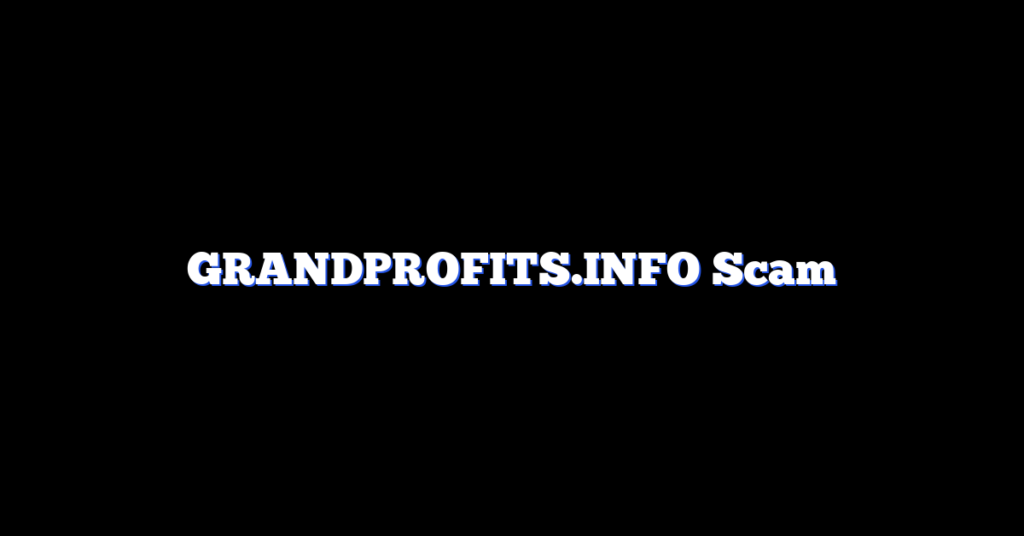 GRANDPROFITS.INFO Scam