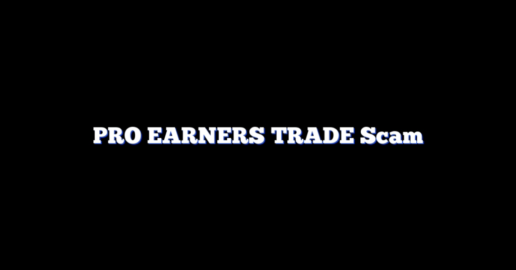 PRO EARNERS TRADE Scam
