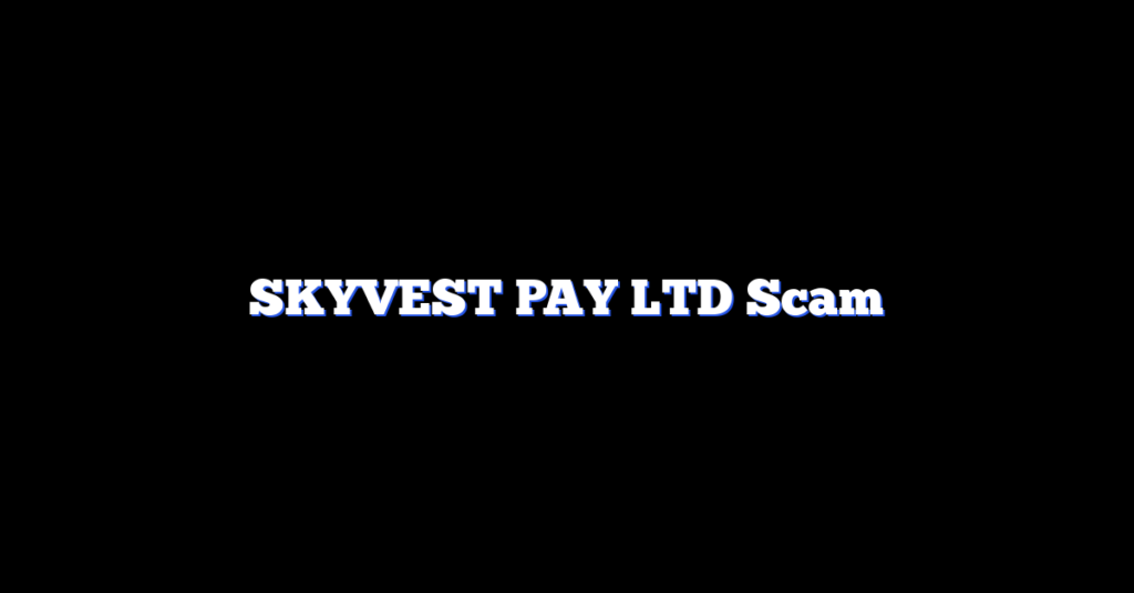 SKYVEST PAY LTD Scam