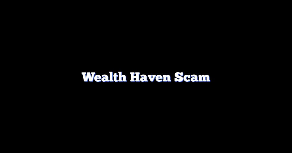 Wealth Haven Scam