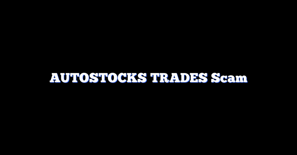 AUTOSTOCKS TRADES Scam