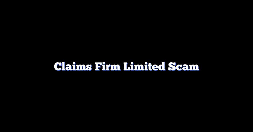 Claims Firm Limited Scam