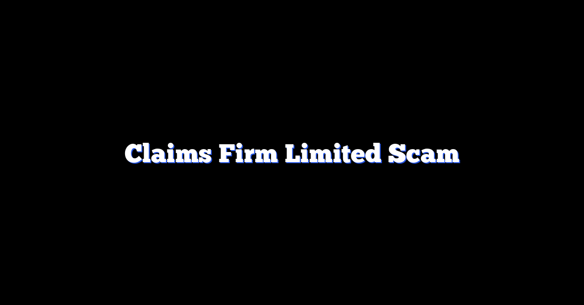 Claims Firm Limited Scam