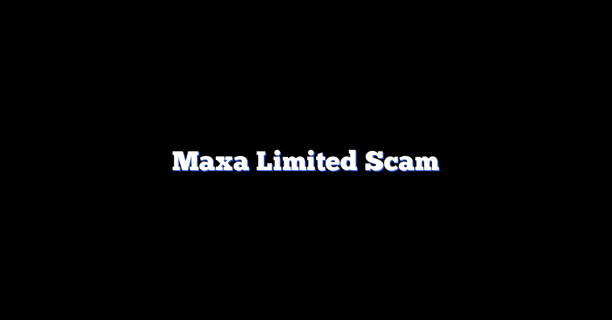Maxa Limited Scam