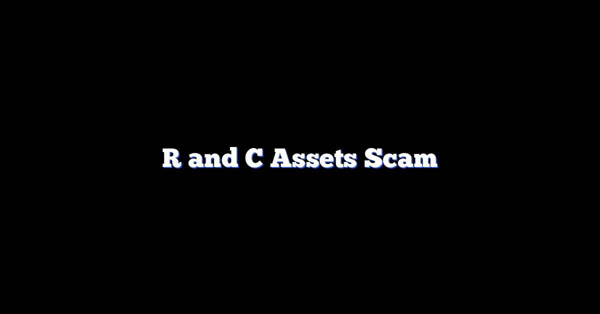 R and C Assets Scam
