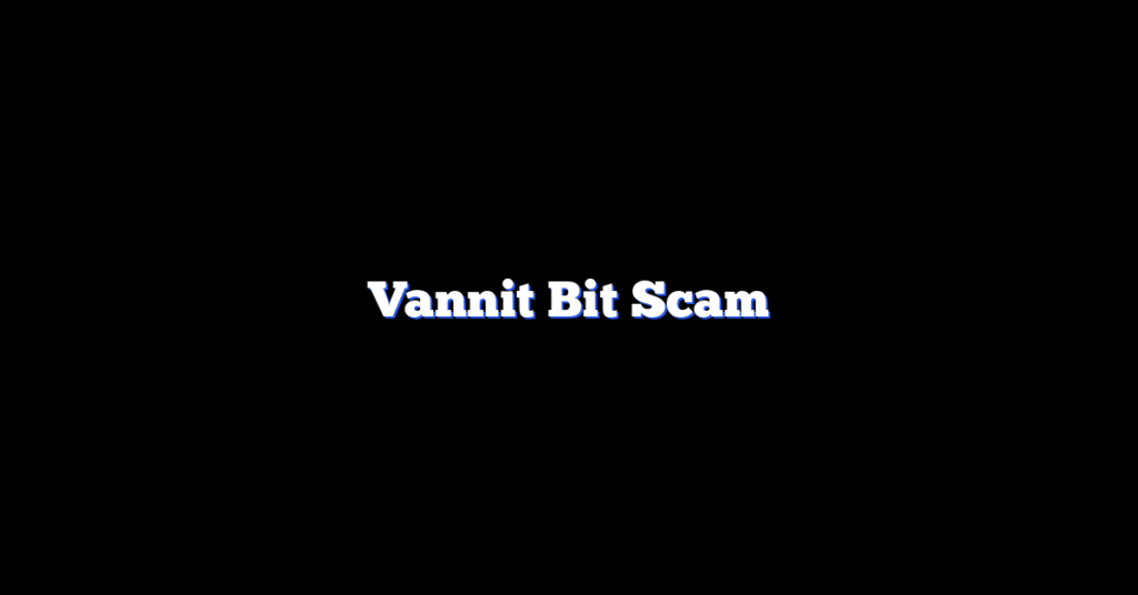 Vannit Bit Scam