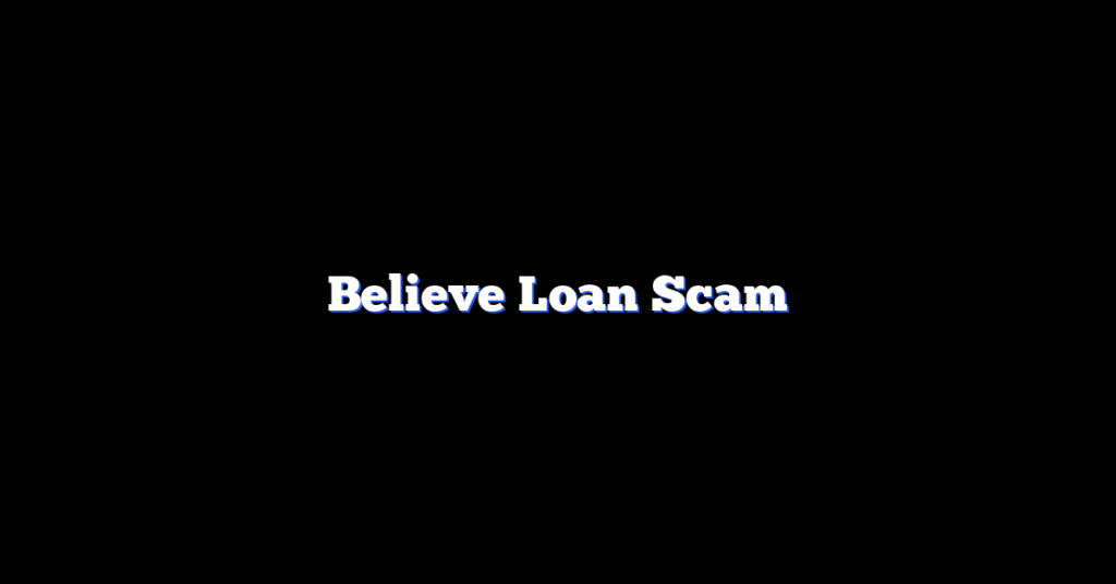Believe Loan Scam