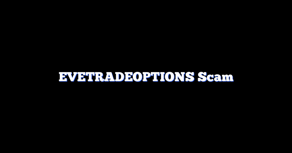 EVETRADEOPTIONS Scam
