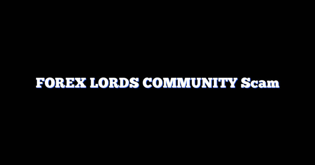 FOREX LORDS COMMUNITY Scam