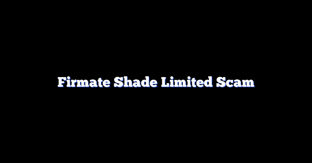 Firmate Shade Limited Scam