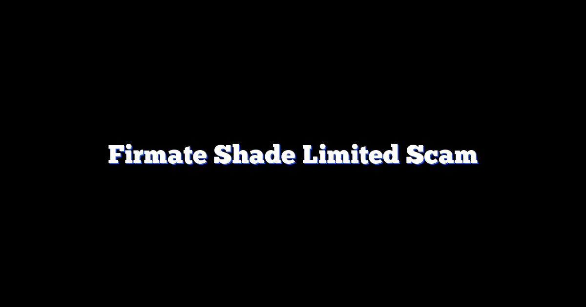 Firmate Shade Limited Scam