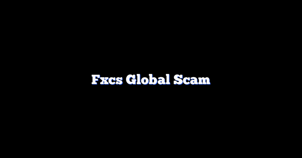 Fxcs Global Scam