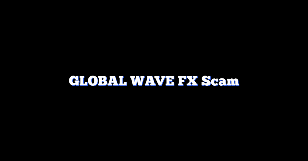 GLOBAL WAVE FX Scam