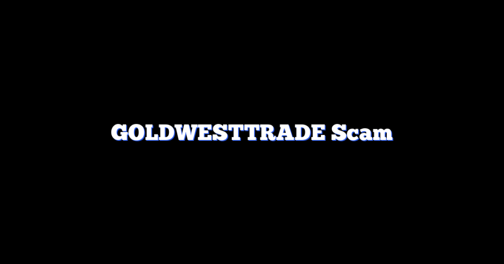 GOLDWESTTRADE Scam