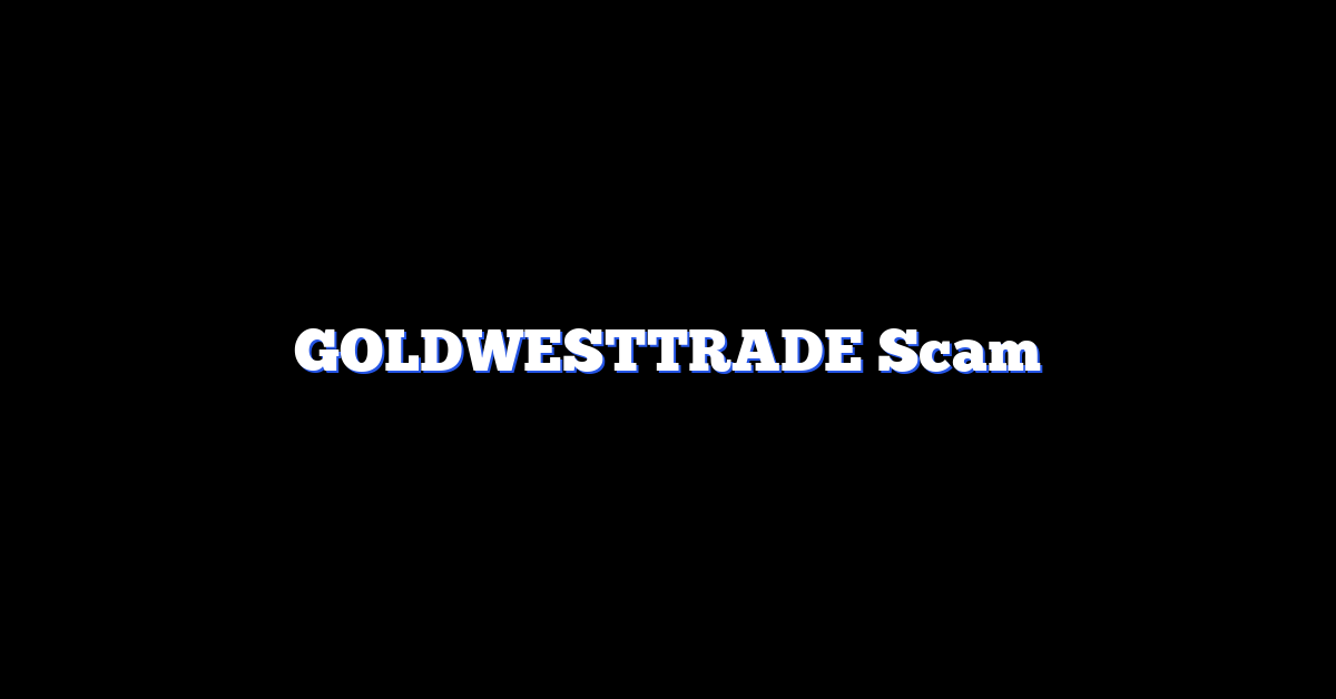 GOLDWESTTRADE Scam
