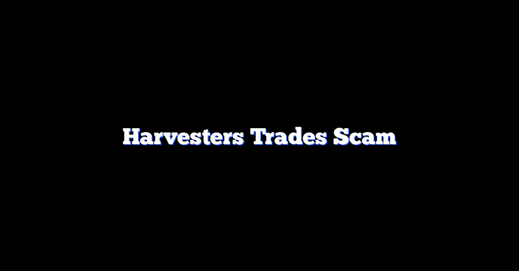 Harvesters Trades Scam