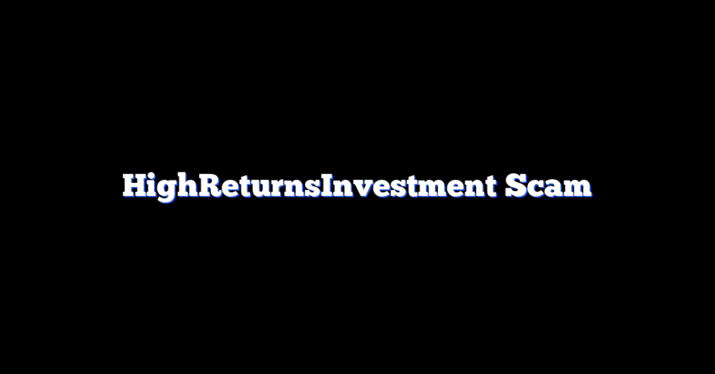 HighReturnsInvestment Scam