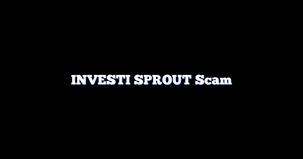 INVESTI SPROUT Scam