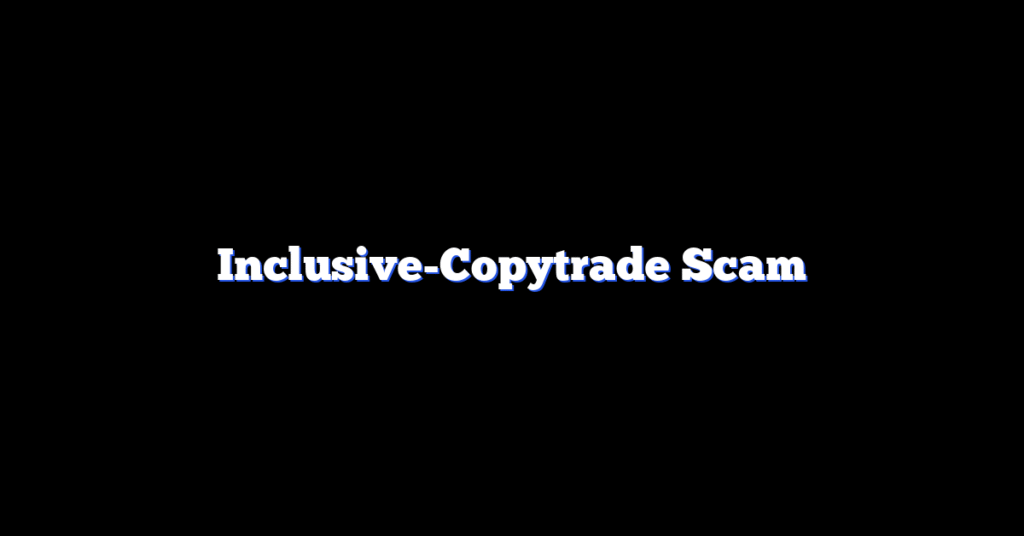 Inclusive-Copytrade Scam