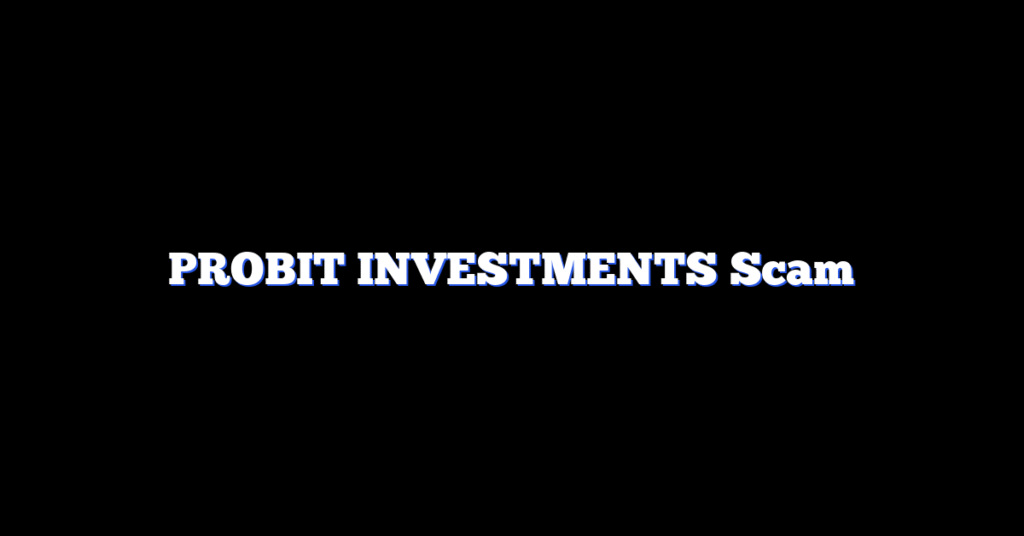 PROBIT INVESTMENTS Scam