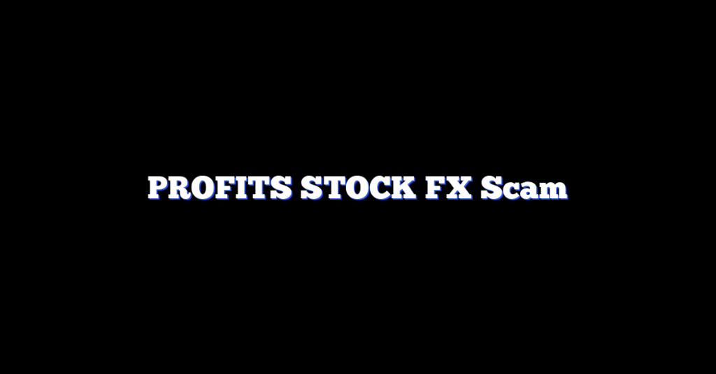PROFITS STOCK FX Scam