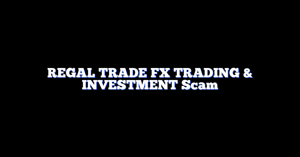 REGAL TRADE FX TRADING & INVESTMENT Scam