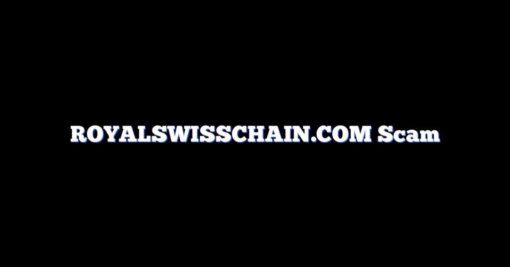 ROYALSWISSCHAIN.COM Scam