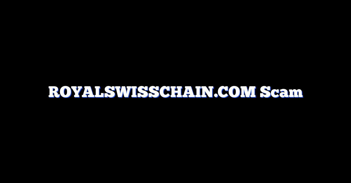 ROYALSWISSCHAIN.COM Scam