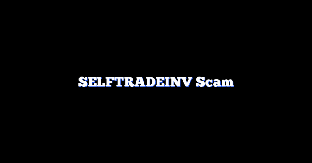 SELFTRADEINV Scam