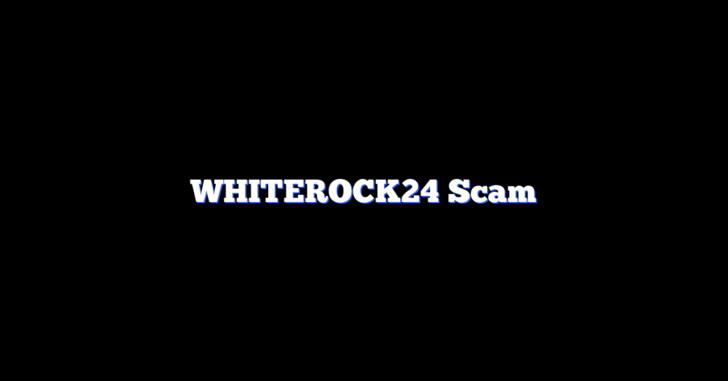 WHITEROCK24 Scam