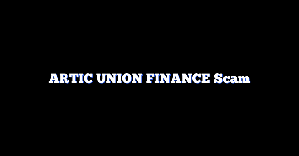 ARTIC UNION FINANCE Scam