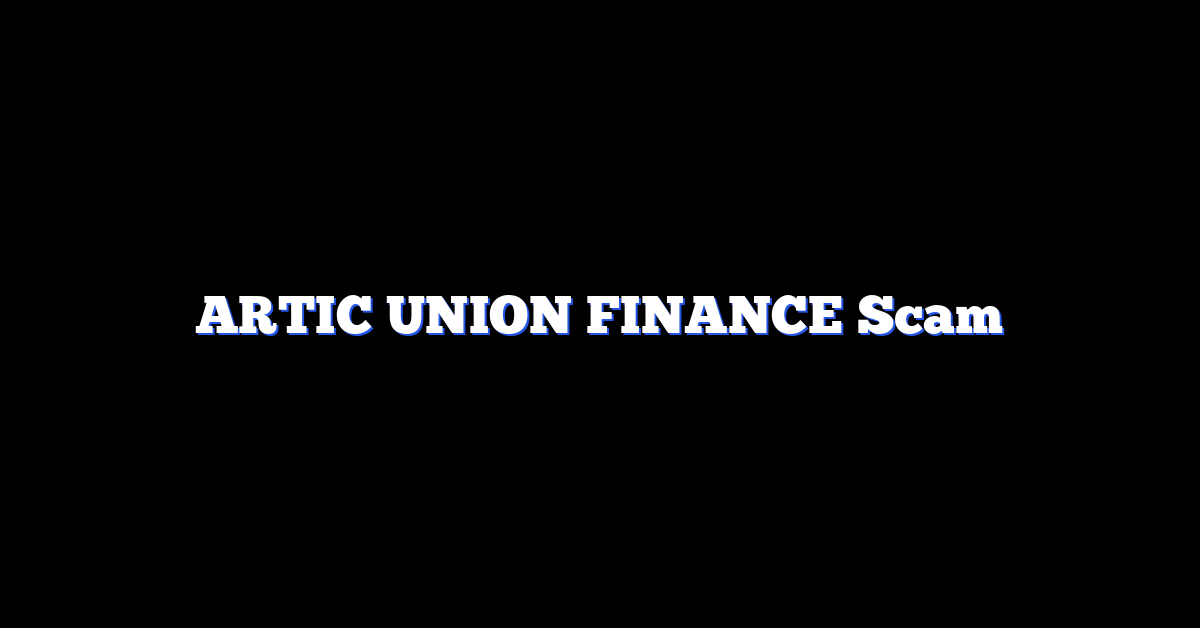 ARTIC UNION FINANCE Scam