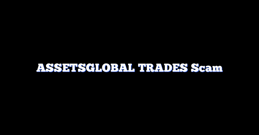 ASSETSGLOBAL TRADES Scam