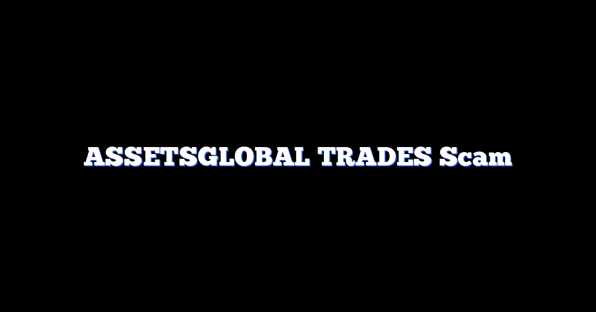 ASSETSGLOBAL TRADES Scam