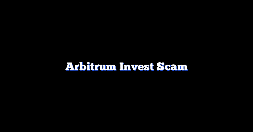 Arbitrum Invest Scam
