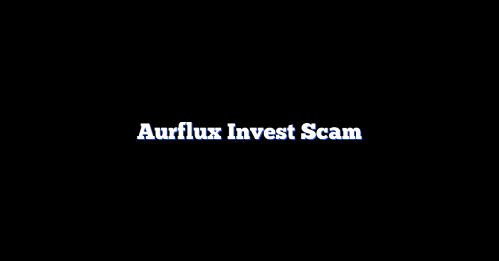 Aurflux Invest Scam