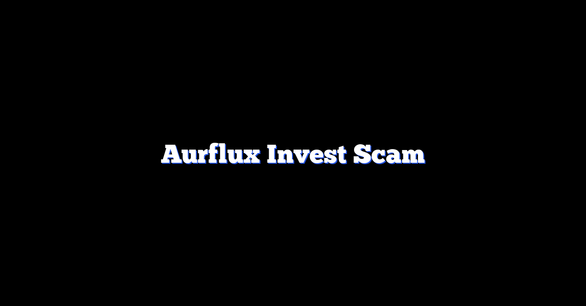 Aurflux Invest Scam
