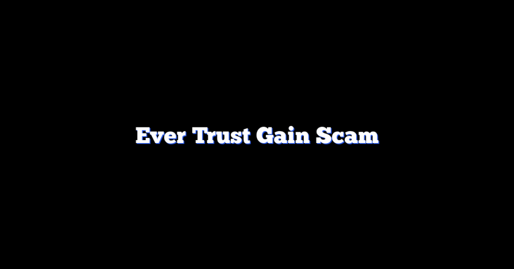 Ever Trust Gain Scam