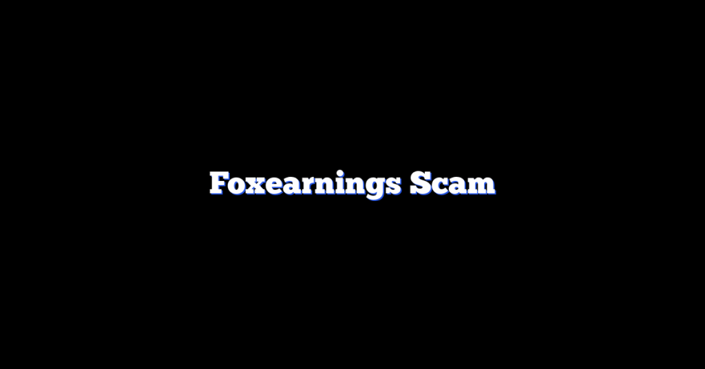 Foxearnings Scam