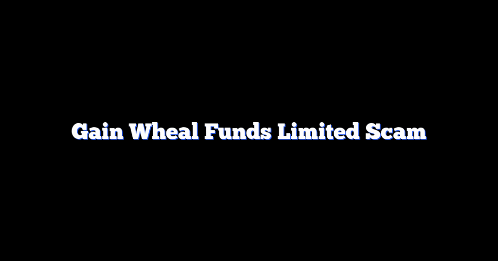 Gain Wheal Funds Limited Scam