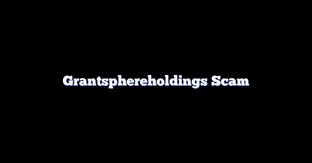 Grantsphereholdings Scam