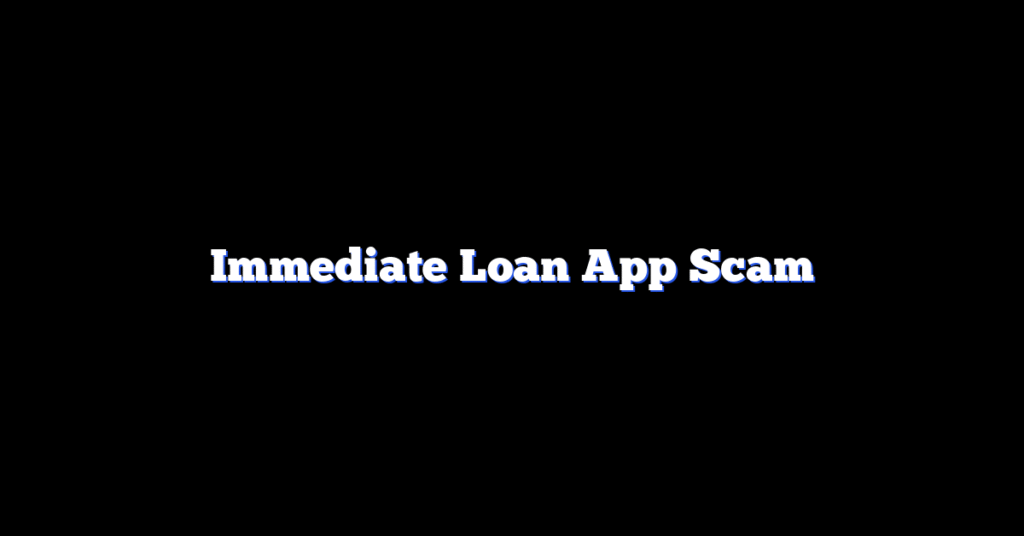 Immediate Loan App Scam