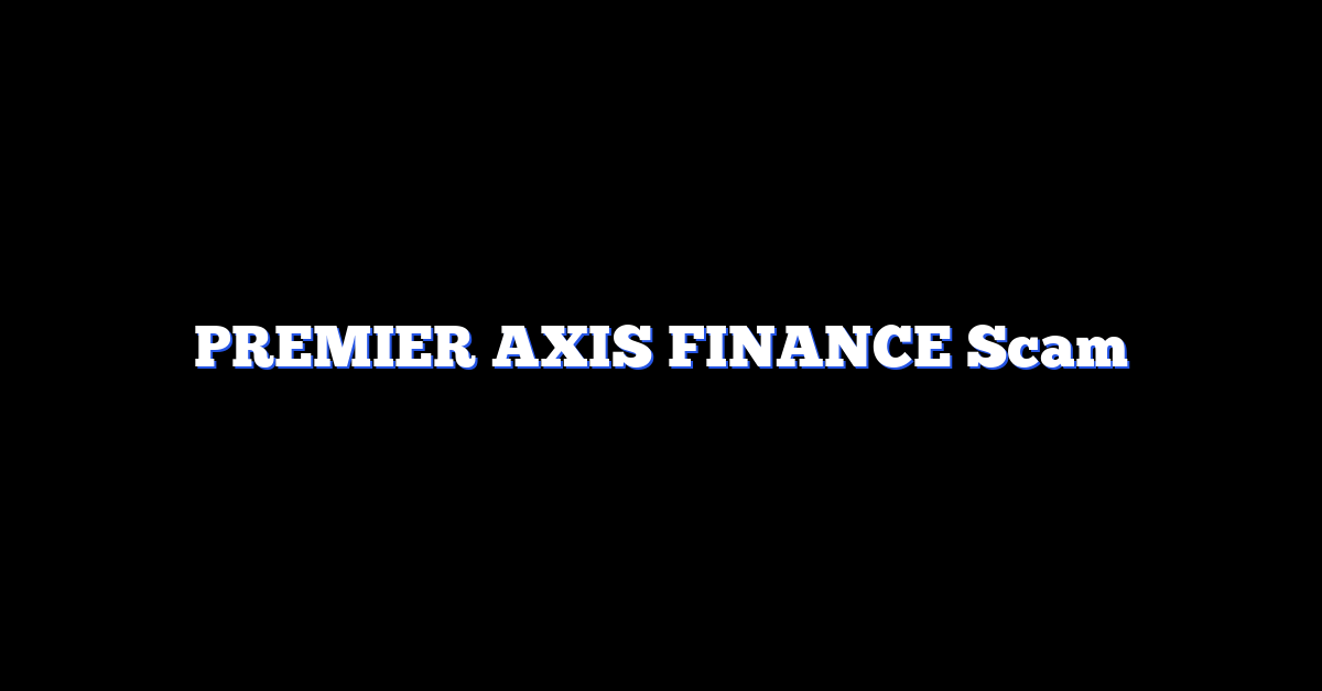 PREMIER AXIS FINANCE Scam